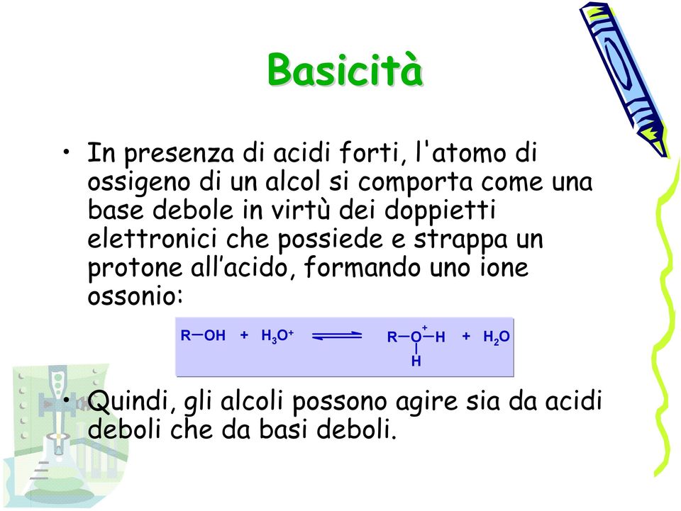possiede e strappa un protone all acido, formando uno ione ossonio: + + 3