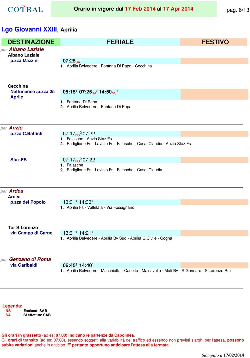 Battisti 07:17 NS 07:22. Falasche - Anzio Staz.Fs Padiglione Fs - Lavinio Fs - Falasche - Casal Claudia - Anzio Staz.Fs Staz.FS 07:17 NS 07:22.