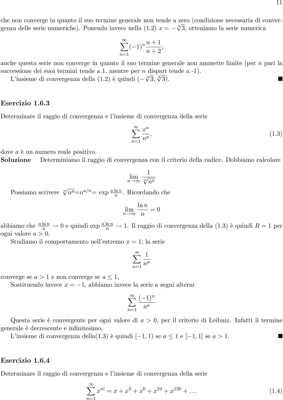 Determiare il raggio di covergeza e l isieme di covergeza della serie x a, (3) dove a è u umero reale positivo Soluzioe Determiiamo il raggio di covergeza co il criterio della radice Dobbiamo