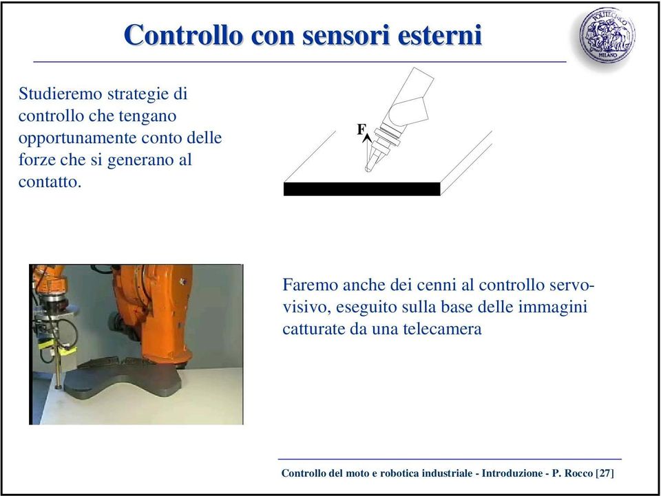 F Faremo anche dei cenni al controllo servovisivo, eseguito sulla base delle