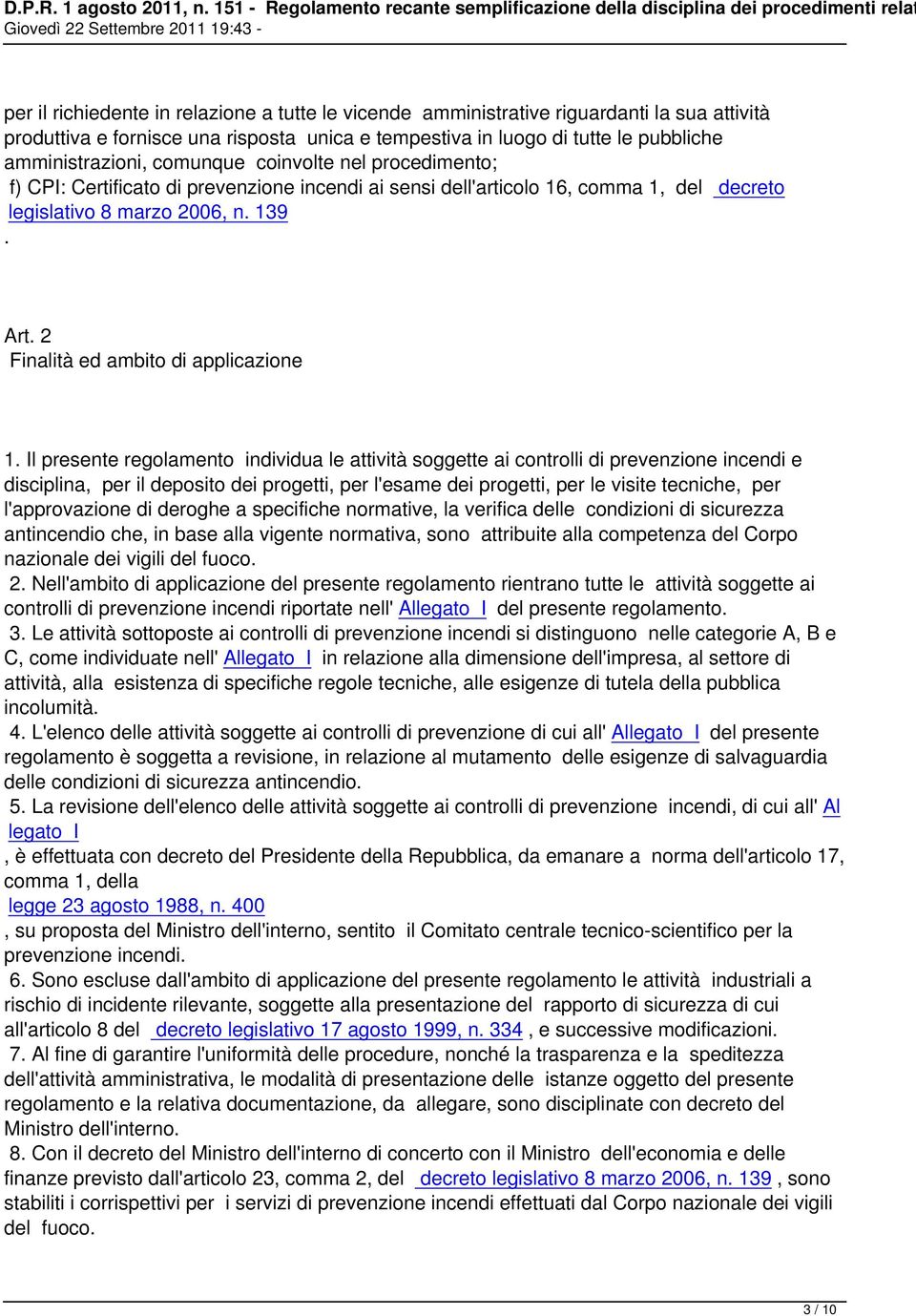 sua attività produttiva e fornisce una risposta unica e tempestiva in luogo di tutte le pubbliche amministrazioni, comunque coinvolte nel procedimento; f) CPI: Certificato di prevenzione incendi ai