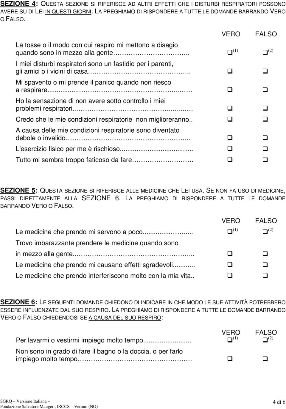 . Mi spavento o mi prende il panico quando non riesco a respirare....... Ho la sensazione di non avere sotto controllo i miei problemi respiratori.