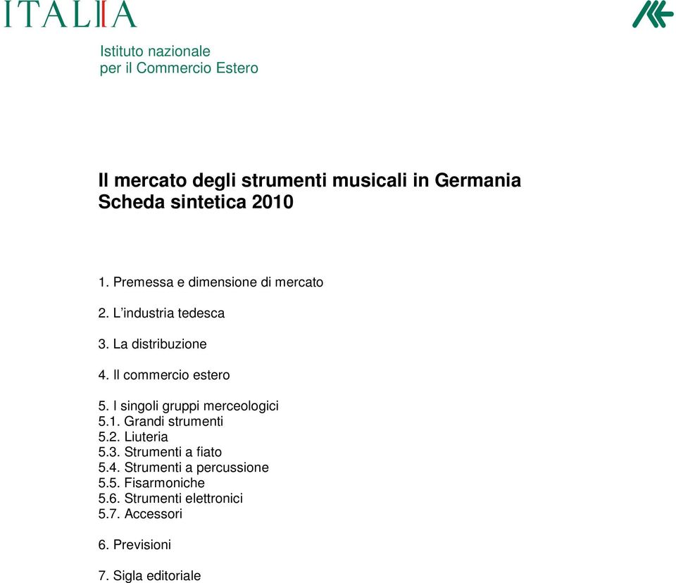 Il commercio estero 5. I singoli gruppi merceologici 5.1. Grandi strumenti 5.2. Liuteria 5.3.