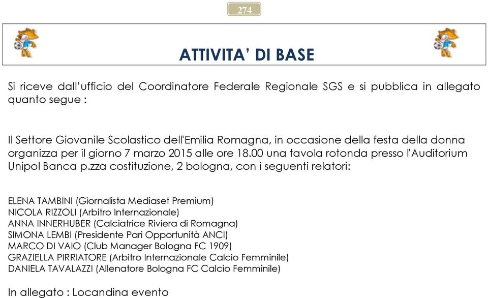 zza costituzione, 2 bologna, con i seguenti relatori: ELENA TAMBINI (Giornalista Mediaset Premium) NICOLA RIZZOLI (Arbitro Internazionale) ANNA INNERHUBER (Calciatrice Riviera di Romagna)