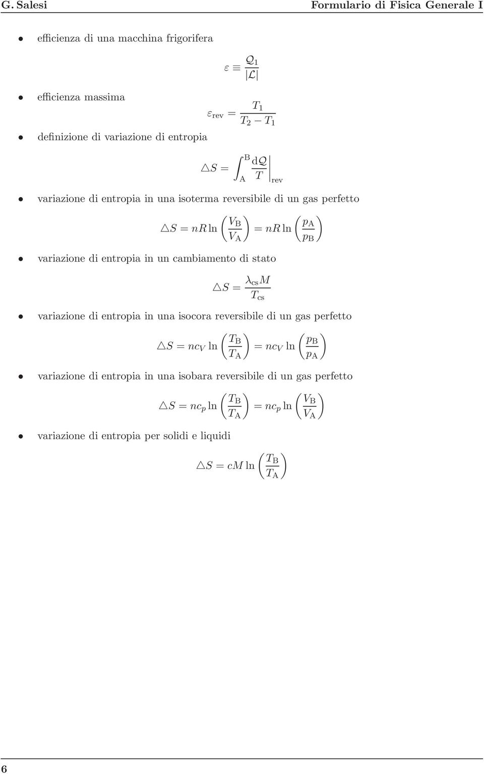 cambiamento di stato S = λ csm T cs variazione di entropia in una isocora reversibile di un gas perfetto TB pb S = nc V ln = nc V ln variazione di entropia