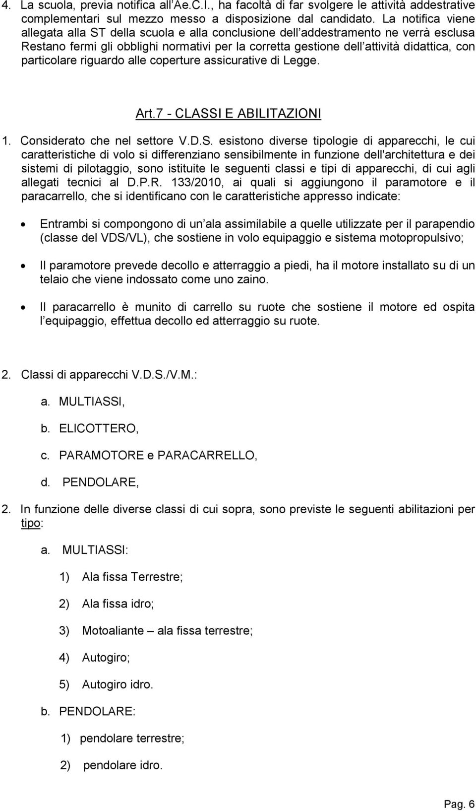 particolare riguardo alle coperture assicurative di Legge. Art.7 - CLASS