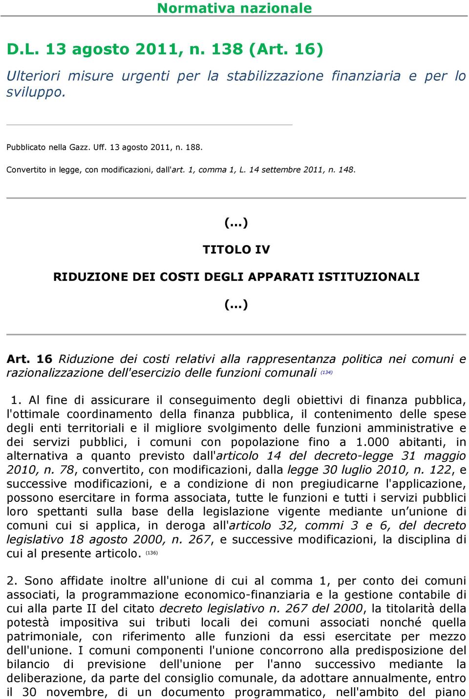 16 Riduzione dei costi relativi alla rappresentanza politica nei comuni e razionalizzazione dell'esercizio delle funzioni comunali (134) 1.