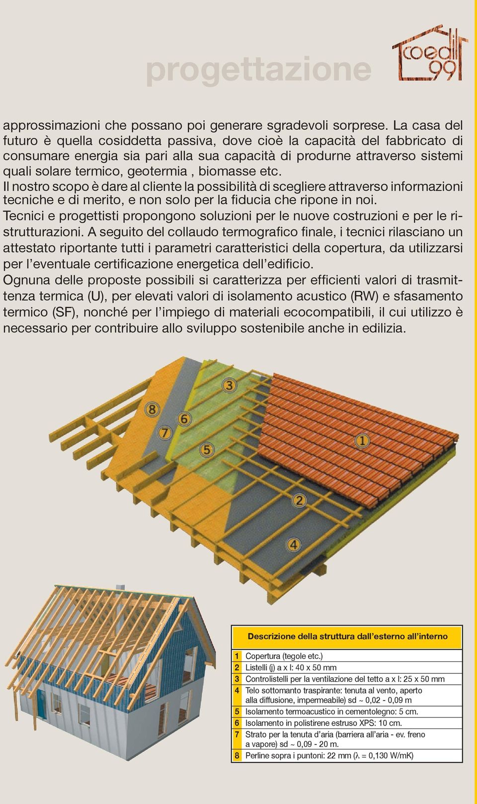 biomasse etc. Il nostro scopo è dare al cliente la possibilità di scegliere attraverso informazioni tecniche e di merito, e non solo per la fiducia che ripone in noi.