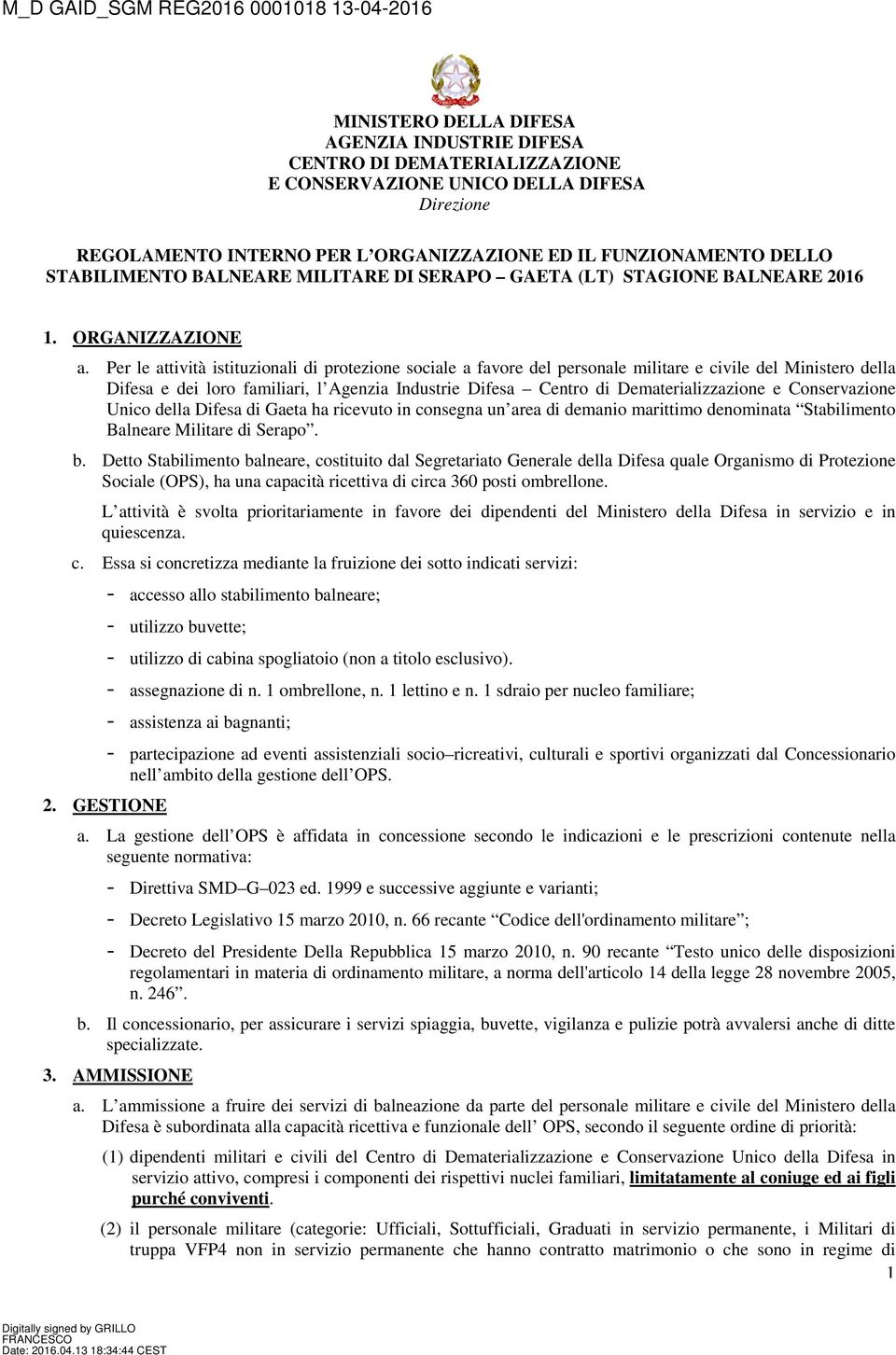 Ministero della Difesa e dei loro familiari, l Agenzia Industrie Difesa Centro di Dematerializzazione e Conservazione Unico della Difesa di Gaeta ha ricevuto in consegna un area di demanio marittimo