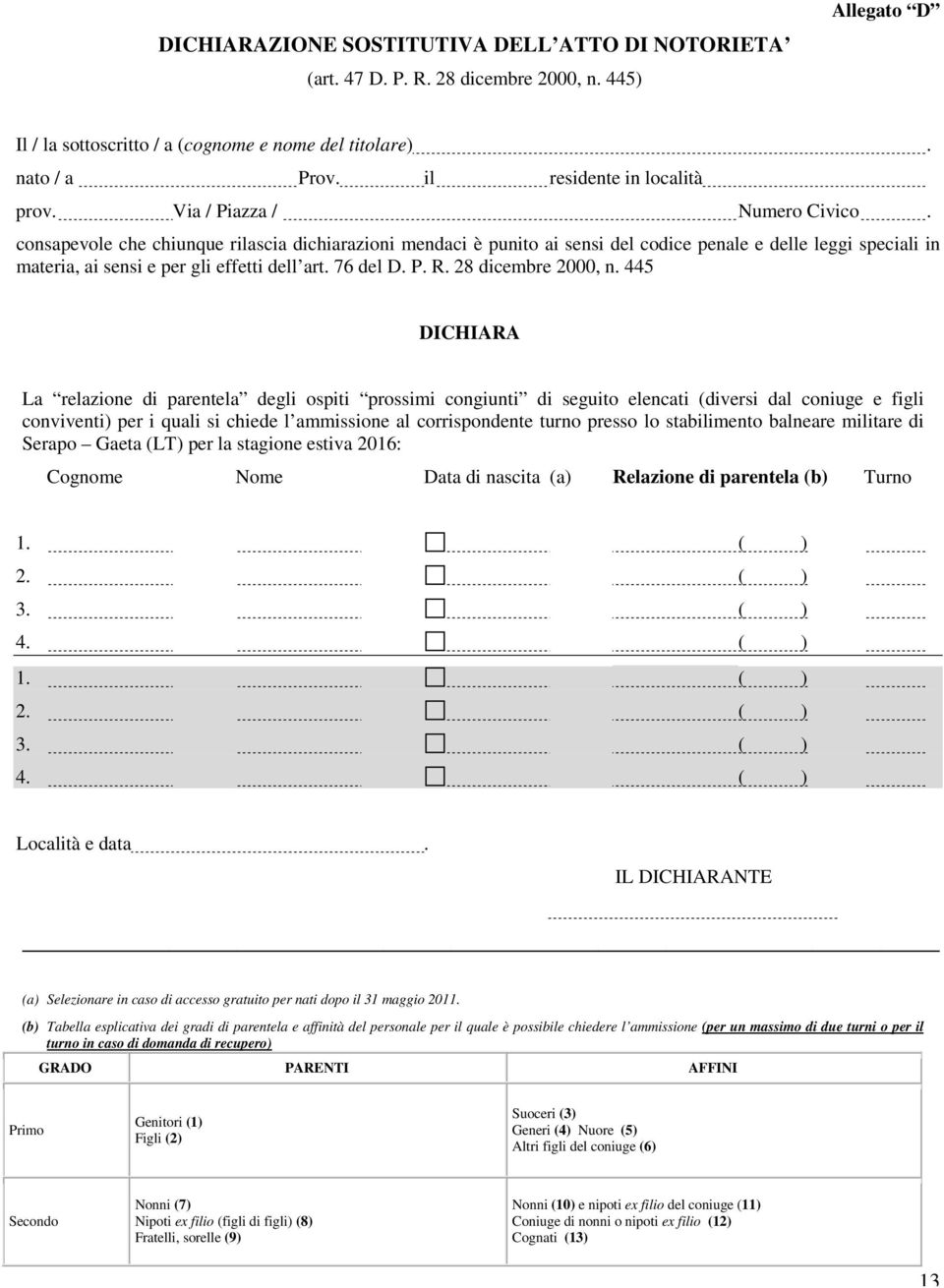 D P R 28 dicembre 2000, n 445 DICHIARA La relazione di parentela degli ospiti prossimi congiunti di seguito elencati (diversi dal coniuge e figli conviventi) per i quali si chiede l ammissione al