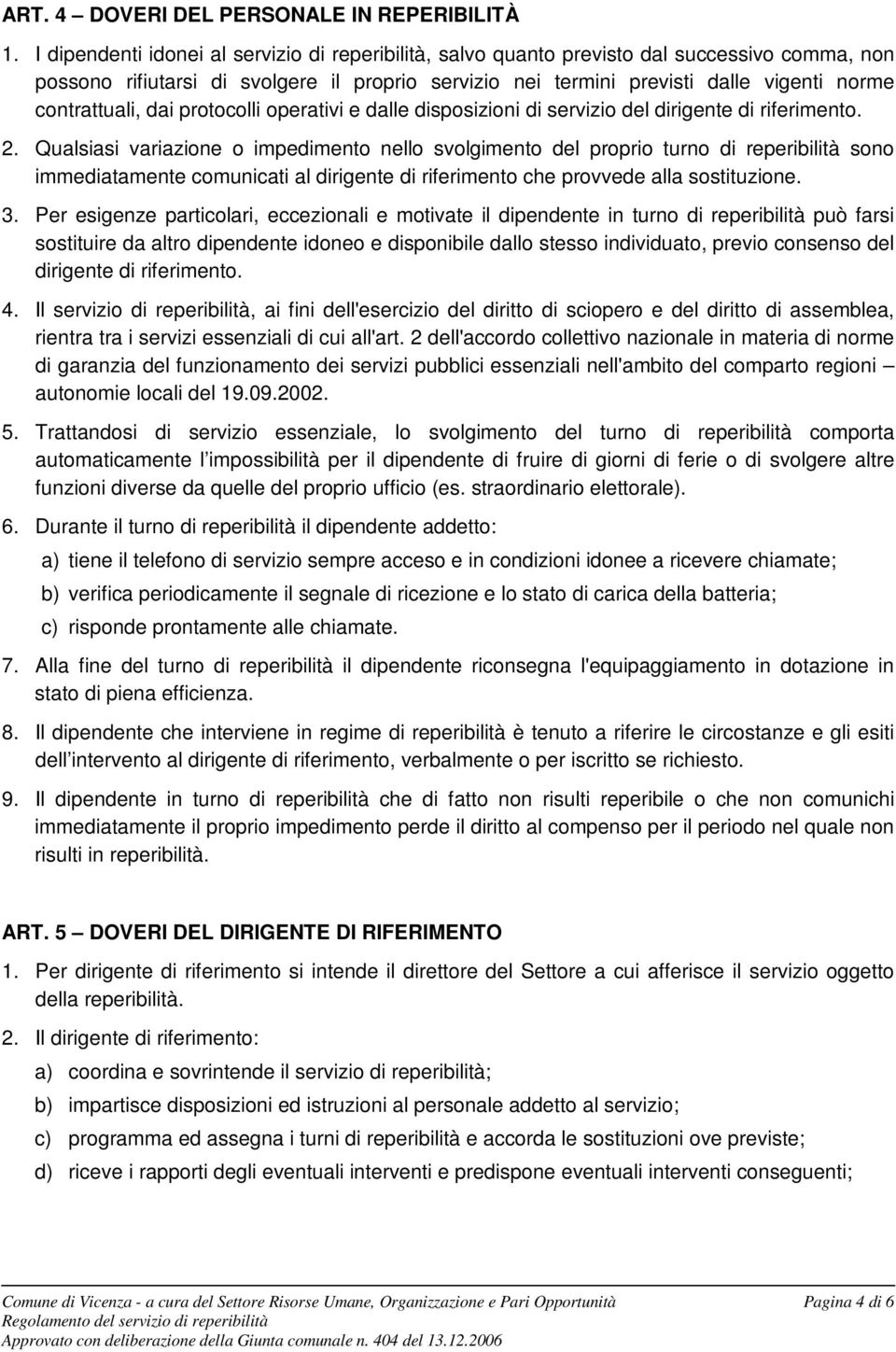 contrattuali, dai protocolli operativi e dalle disposizioni di servizio del dirigente di riferimento. 2.