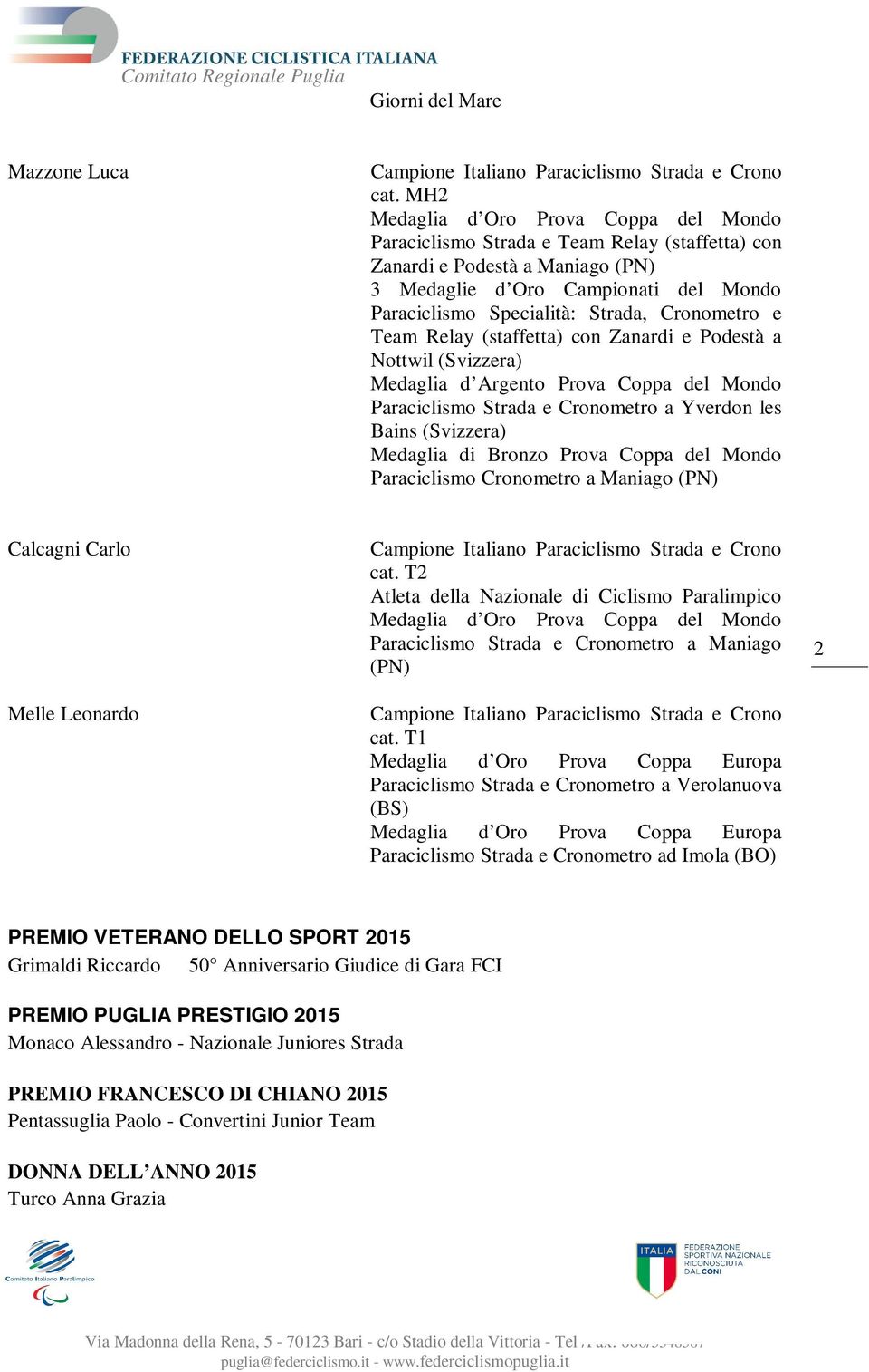 Cronometro e Team Relay (staffetta) con Zanardi e Podestà a Nottwil (Svizzera) Medaglia d Argento Prova Coppa del Mondo Paraciclismo Strada e Cronometro a Yverdon les Bains (Svizzera) Medaglia di