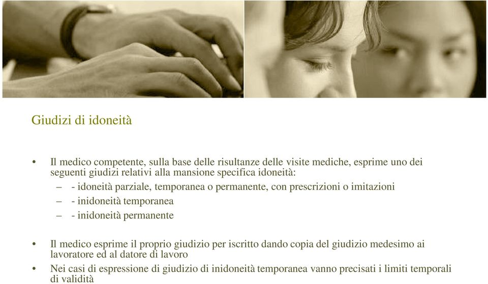 inidoneità temporanea - inidoneità permanente Il medico esprime il proprio giudizio per iscritto dando copia del giudizio medesimo