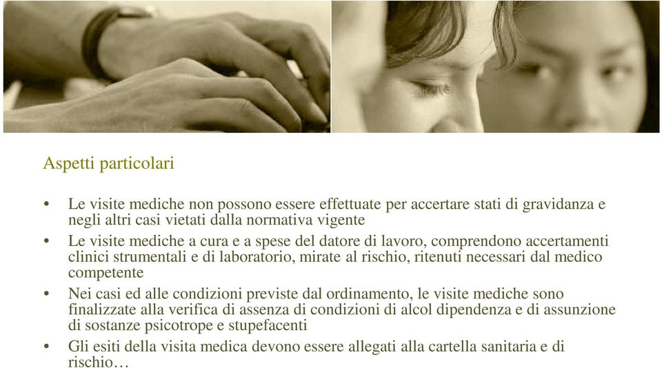 dal medico competente Nei casi ed alle condizioni previste dal ordinamento, le visite mediche sono finalizzate alla verifica di assenza di condizioni di