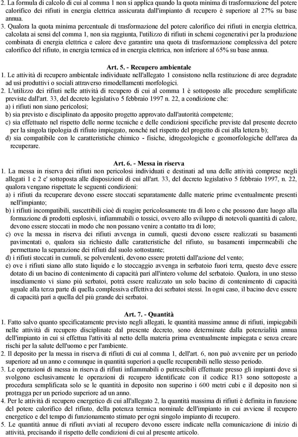 Qualora la quota minima percentuale di trasformazione del potere calorifico dei rifiuti in energia elettrica, calcolata ai sensi del comma 1, non sia raggiunta, l'utilizzo di rifiuti in schemi