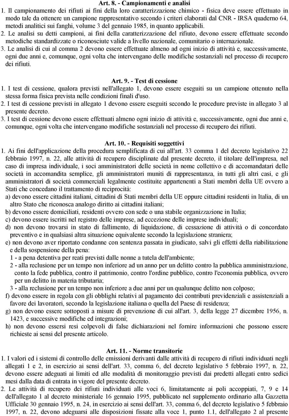 IRSA quaderno 64, metodi analitici sui fanghi, volume 3 del gennaio 1985, in quanto applicabili. 2.