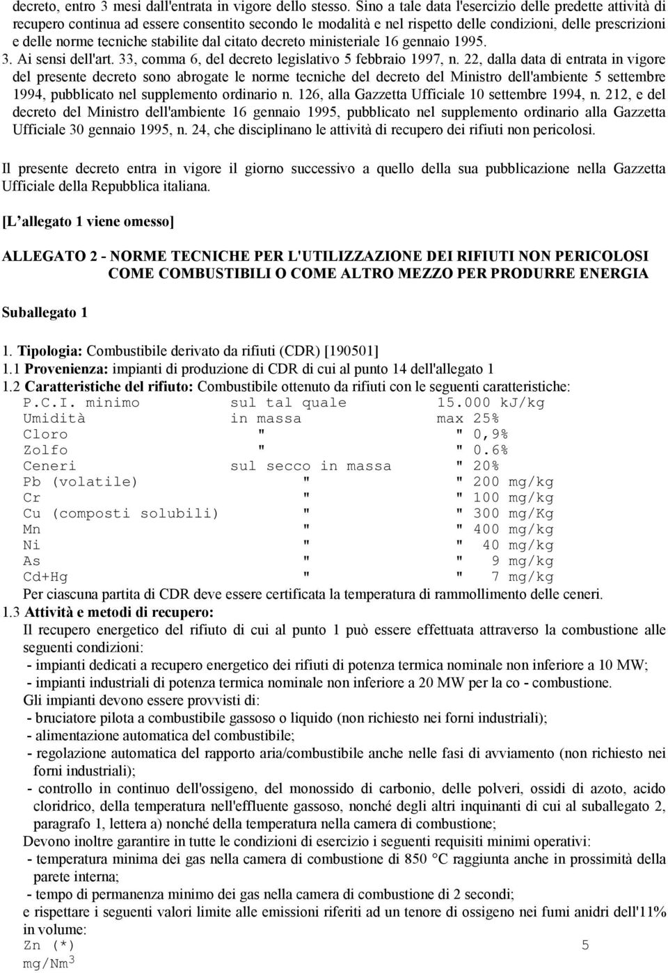 dal citato decreto ministeriale 16 gennaio 1995. 3. Ai sensi dell'art. 33, comma 6, del decreto legislativo 5 febbraio 1997, n.