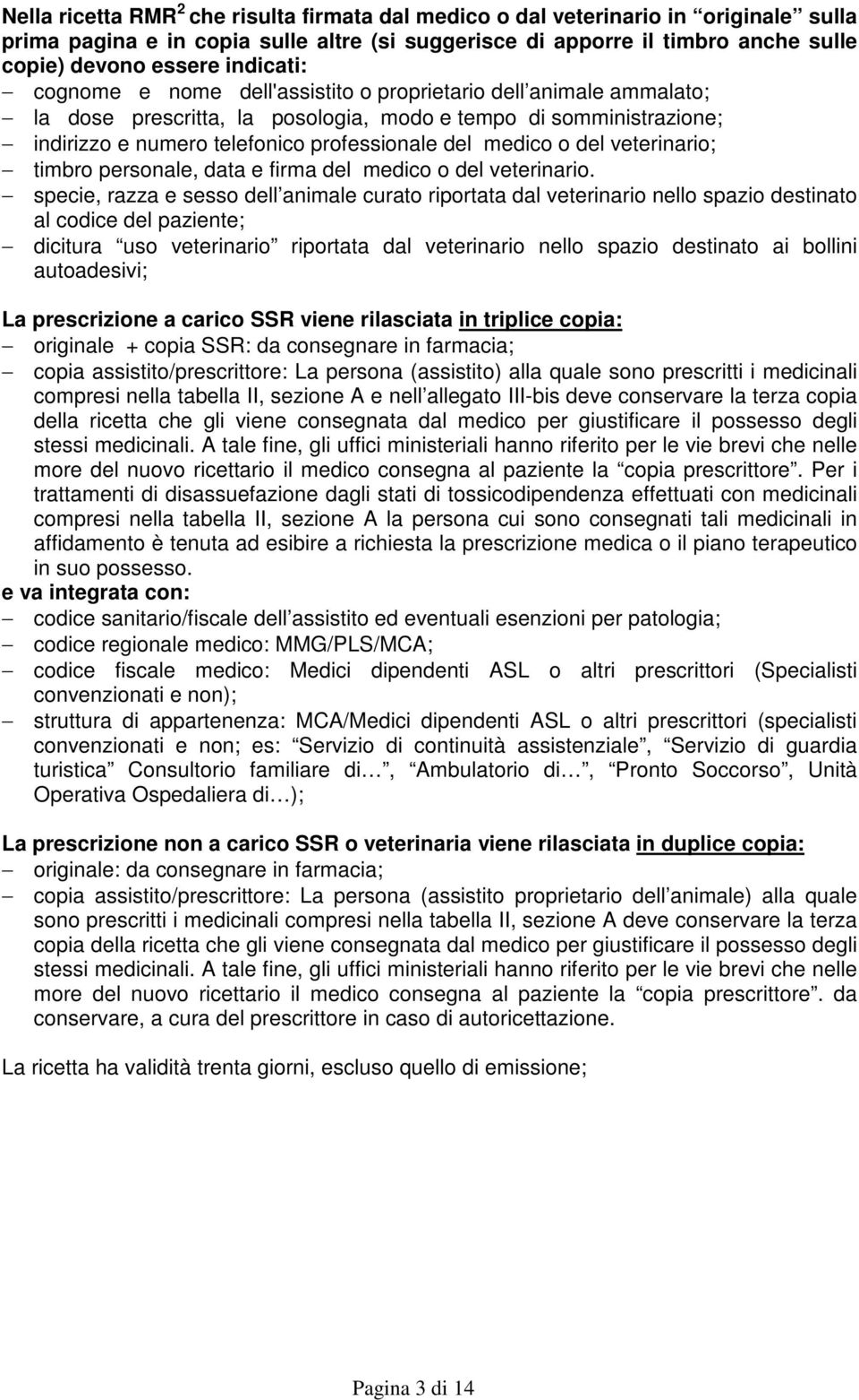 medico o del veterinario; timbro personale, data e firma del medico o del veterinario.