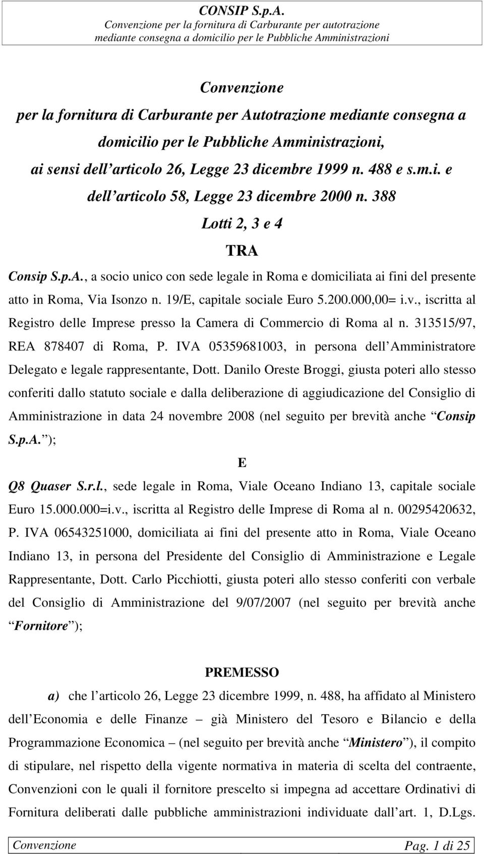 , iscritta al Registro delle Imprese presso la Camera di Commercio di Roma al n. 313515/97, REA 878407 di Roma, P.