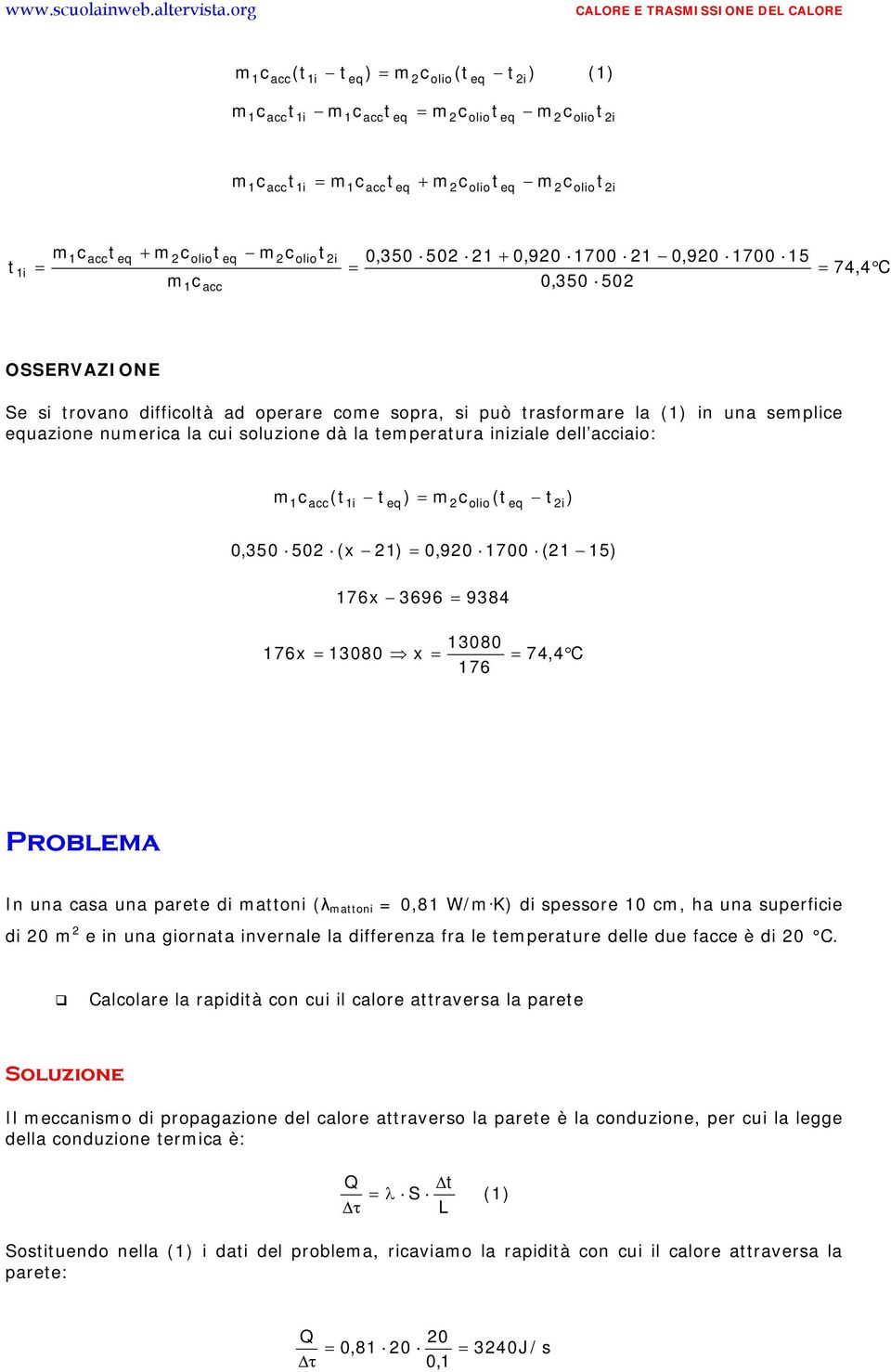 m2colio( eq 0,350 502 (x 21) 0,920 1700 (21 15) 176 x 3696 9384 13080 176 x 13080 x 74,4 C 176 ) In una casa una paree di maoni (λ maoni 0,81 W/m K) di spessore 10 cm, ha una superficie di 20 m 2 e