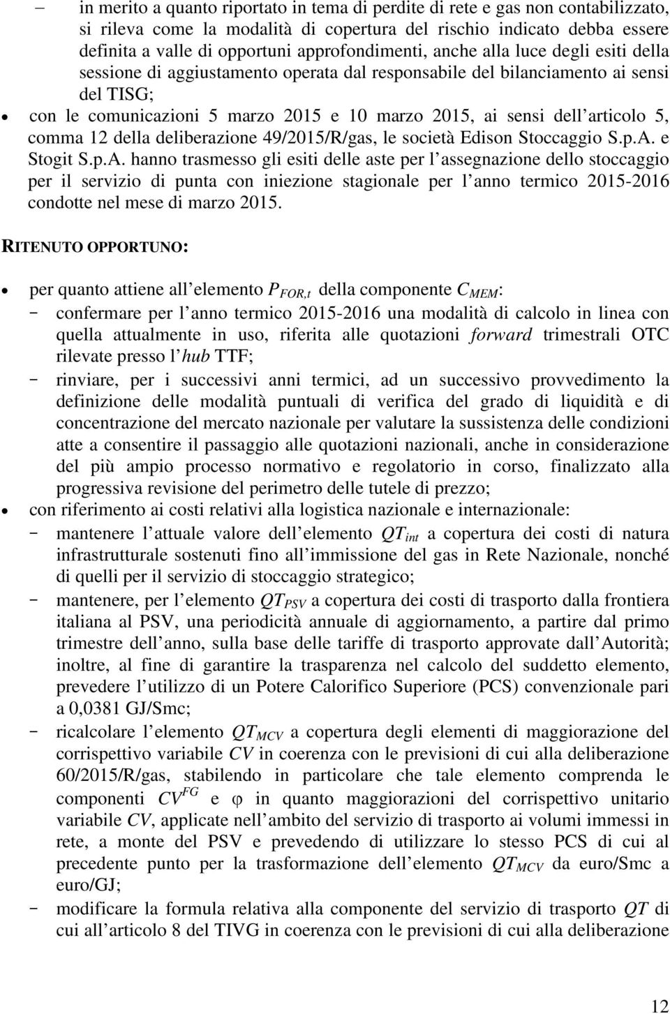 dell articolo 5, comma 12 della deliberazione 49/2015/R/gas, le società Edison Stoccaggio S.p.A.