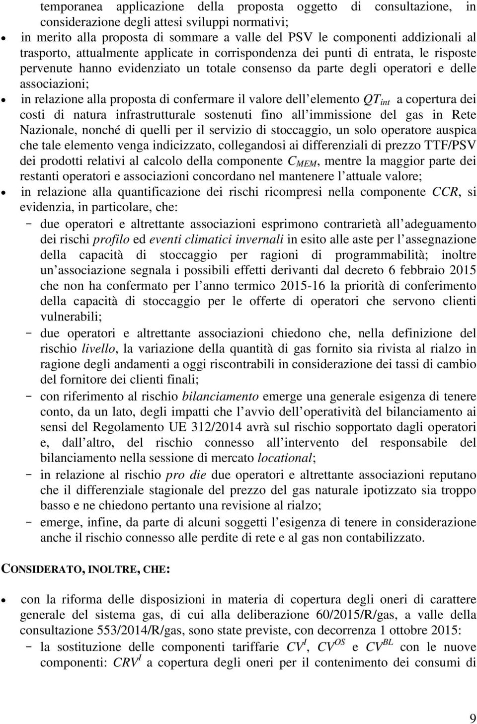 proposta di confermare il valore dell elemento QT int a copertura dei costi di natura infrastrutturale sostenuti fino all immissione del gas in Rete Nazionale, nonché di quelli per il servizio di