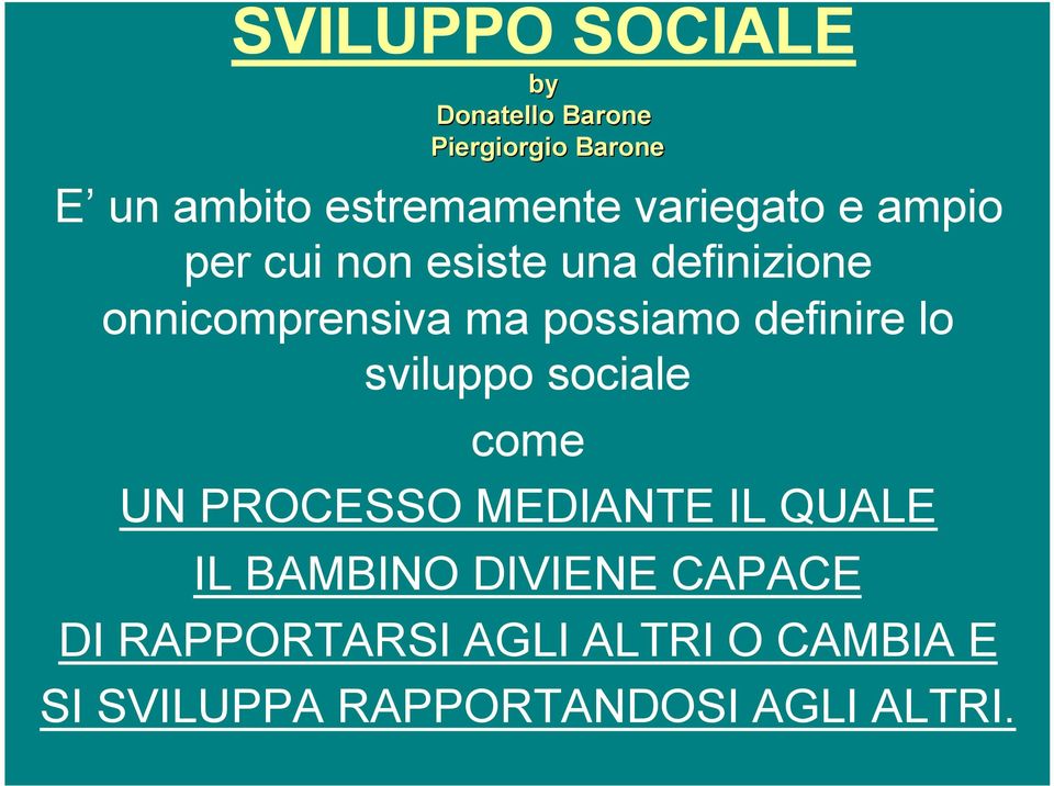 definire lo sviluppo sociale come UN PROCESSO MEDIANTE IL QUALE IL BAMBINO