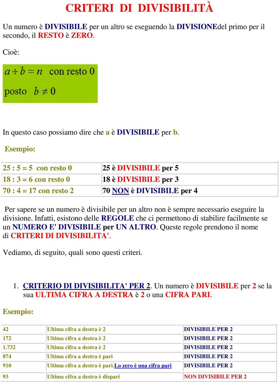 sempre necessario eseguire la divisione. Infatti, esistono delle REGOLE che ci permettono di stabilire facilmente se un NUMERO E' DIVISIBILE per UN ALTRO.