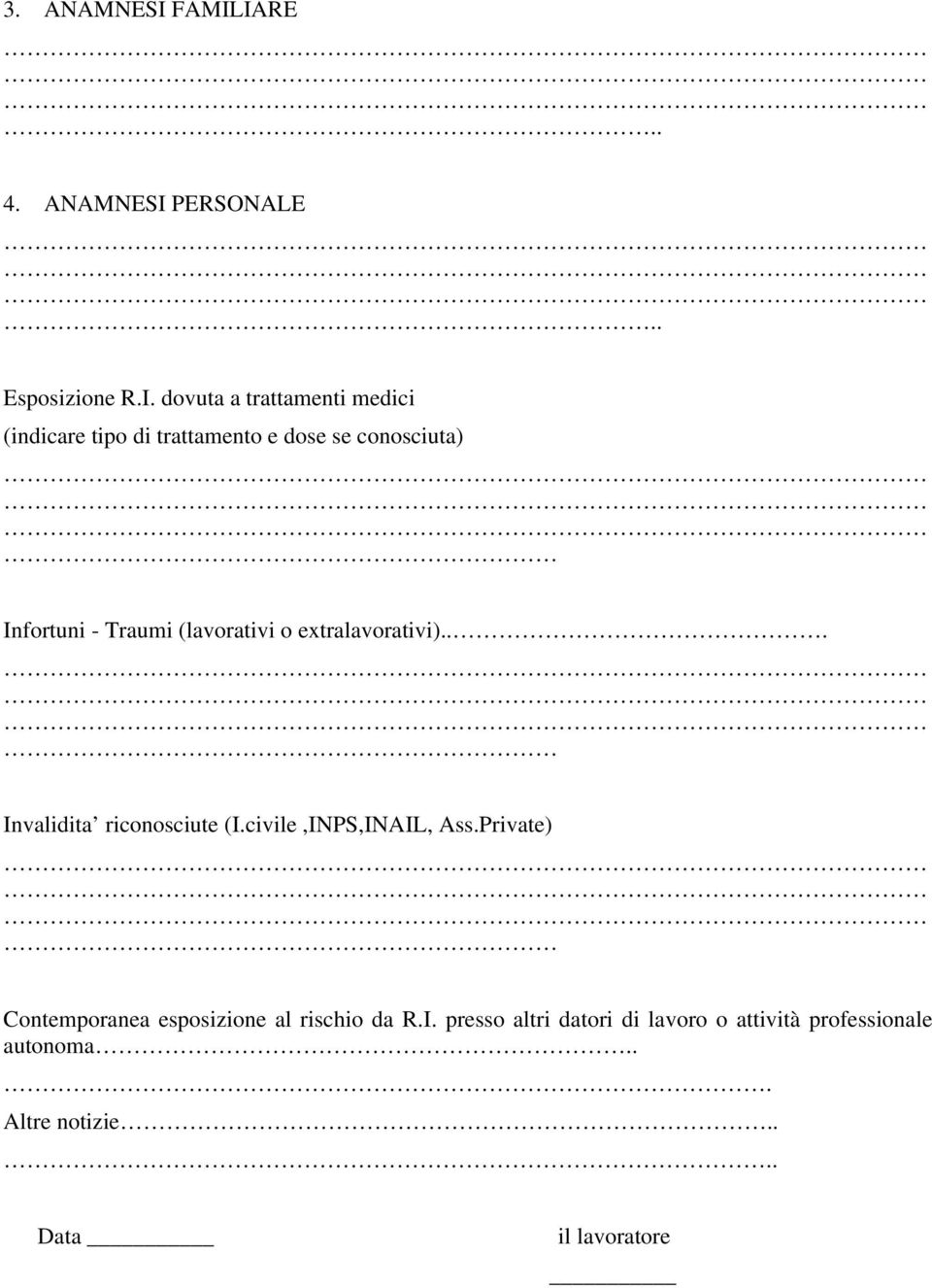 trattamento e dose se conosciuta) Infortuni - Traumi (lavorativi o extralavorativi).