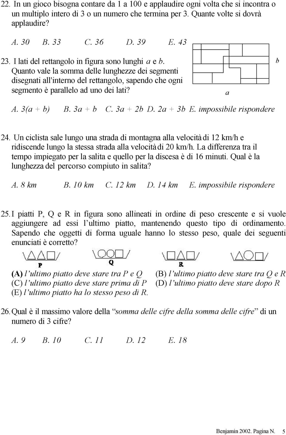 a b A. 3(a + b) B. 3a + b C. 3a + 2b D. 2a + 3b E. impossibile rispondere 24.