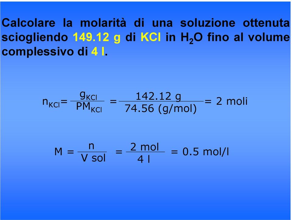 12 g di KCl in H 2 O fino al volume complessivo di 4