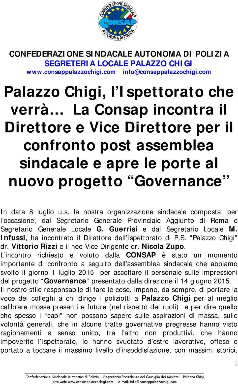 L incontro richiesto e voluto dalla CONSAP è stato un momento importante di confronto a seguito dell assemblea sindacale che abbiamo svolto il giorno 1 luglio 2015 per ascoltare il personale sulle