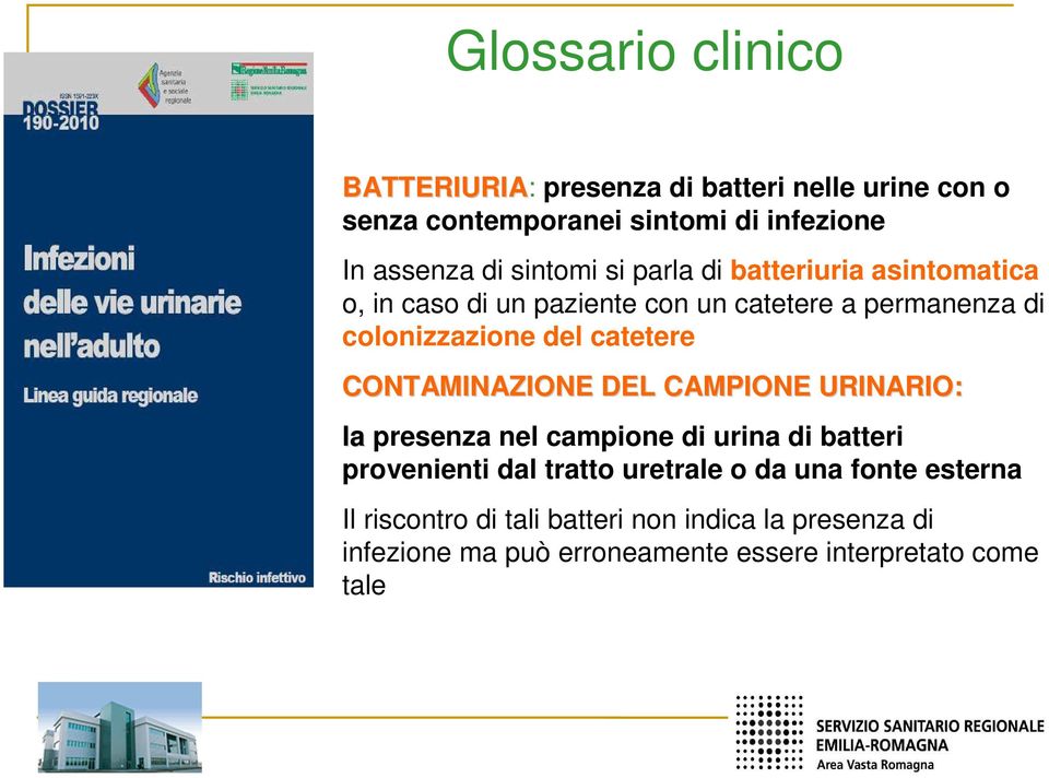 catetere CONTAMINAZIONE DEL CAMPIONE URINARIO: la presenza nel campione di urina di batteri provenienti dal tratto uretrale o