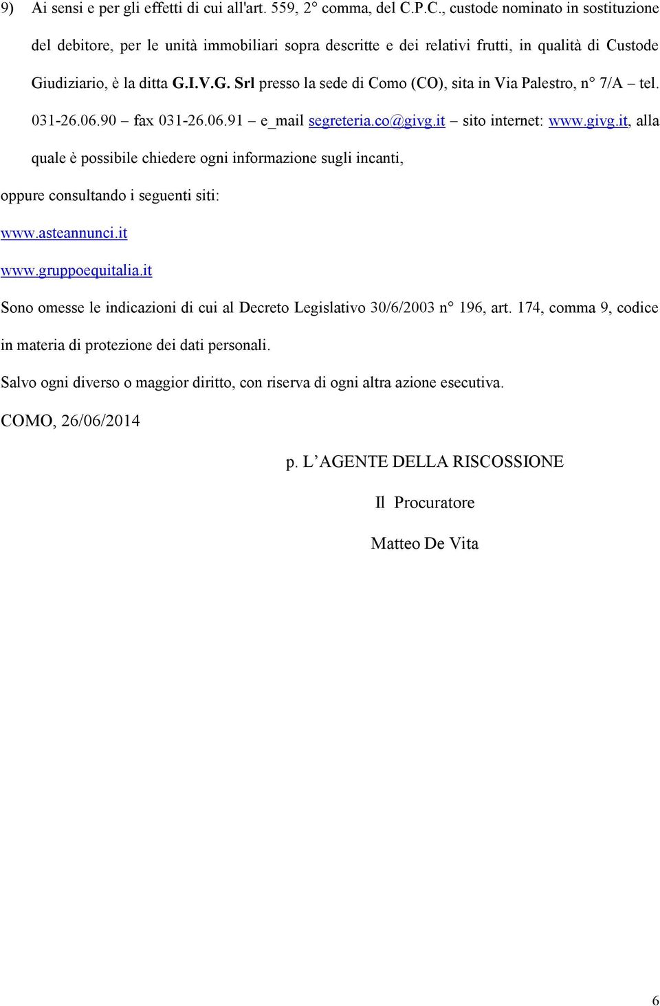 udiziario, è la ditta G.I.V.G. Srl presso la sede di Como (CO), sita in Via Palestro, n 7/A tel. 031-26.06.90 fax 031-26.06.91 e_mail segreteria.co@givg.