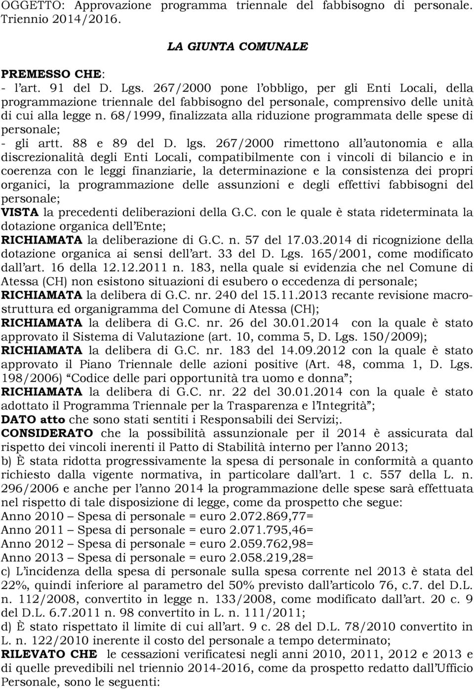 68/1999, finalizzata alla riduzione programmata delle spese di personale; - gli artt. 88 e 89 del D. lgs.