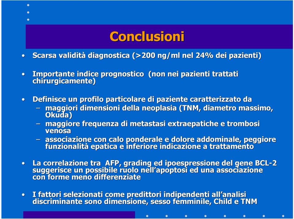 ponderale e dolore addominale, peggiore funzionalità epatica e inferiore indicazione a trattamento La correlazione tra AFP, grading ed ipoespressione del gene BCL-2 suggerisce un