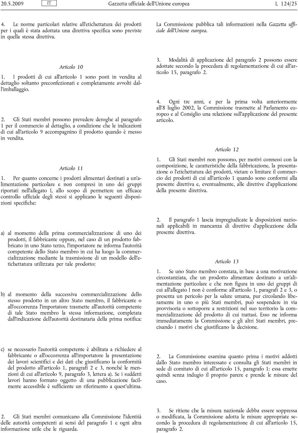 La Commissione pubblica tali informazioni nella Gazzetta ufficiale dell Unione europea. Articolo 10 1.