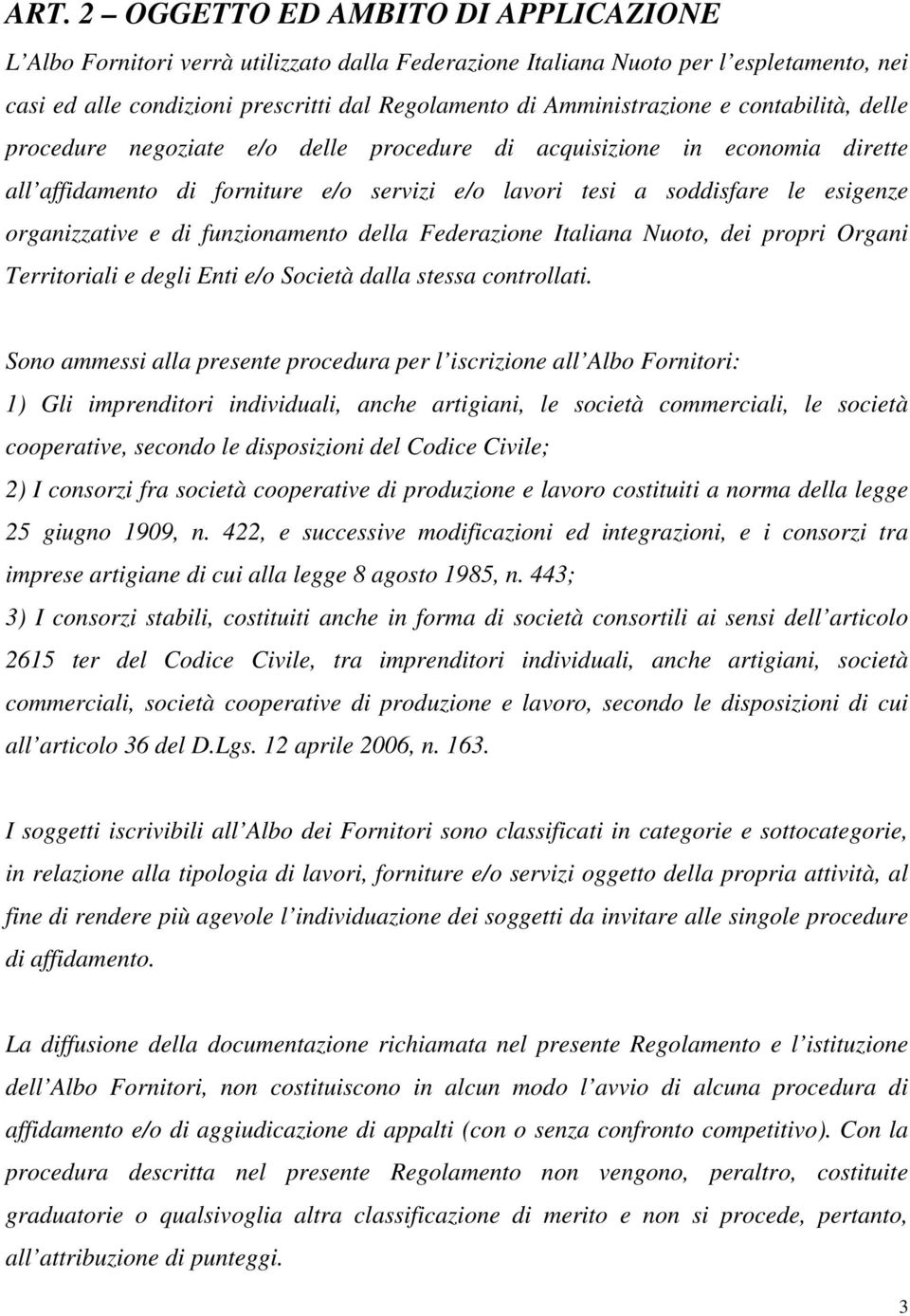organizzative e di funzionamento della Federazione Italiana Nuoto, dei propri Organi Territoriali e degli Enti e/o Società dalla stessa controllati.