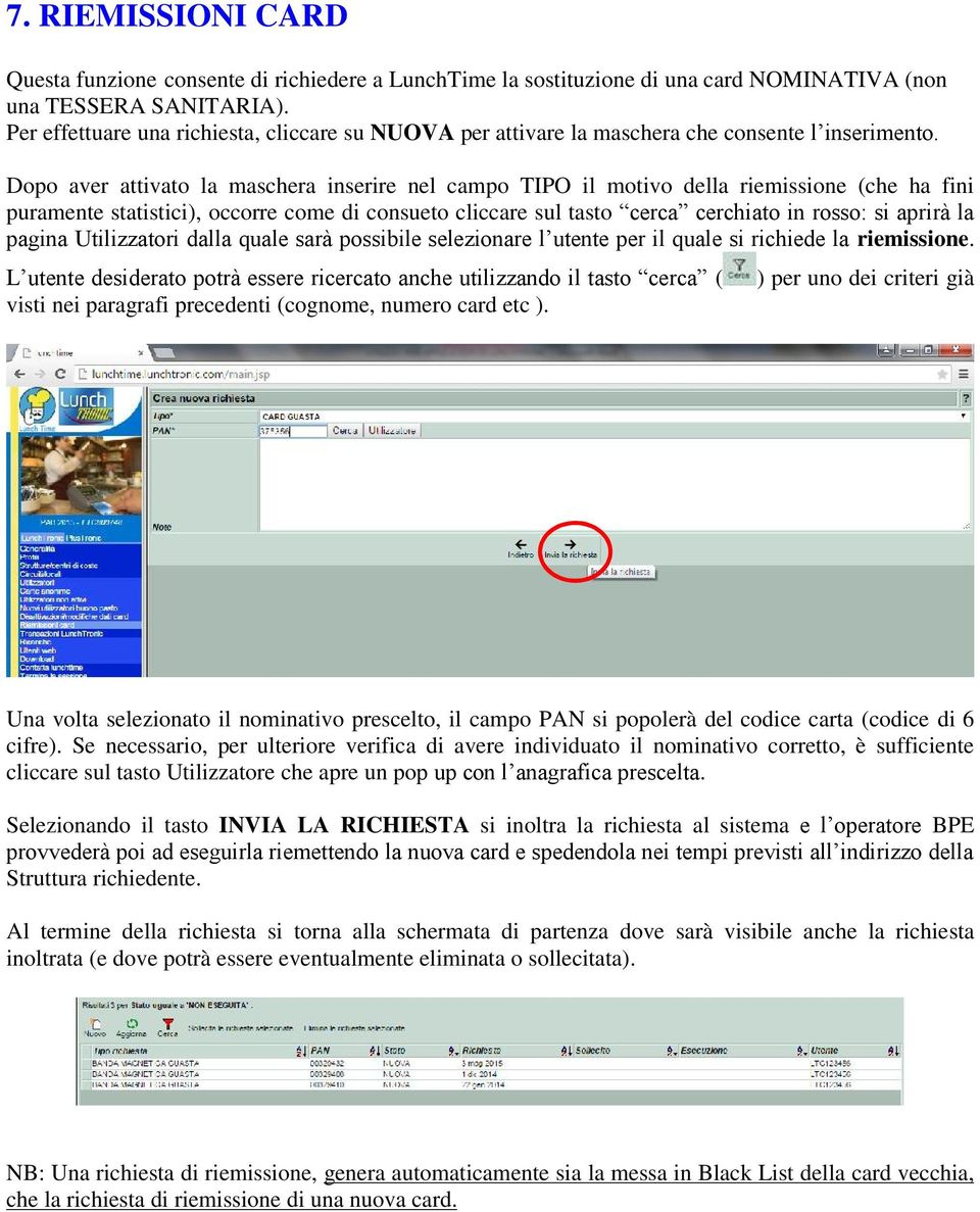 Dopo aver attivato la maschera inserire nel campo TIPO il motivo della riemissione (che ha fini puramente statistici), occorre come di consueto cliccare sul tasto cerca cerchiato in rosso: si aprirà