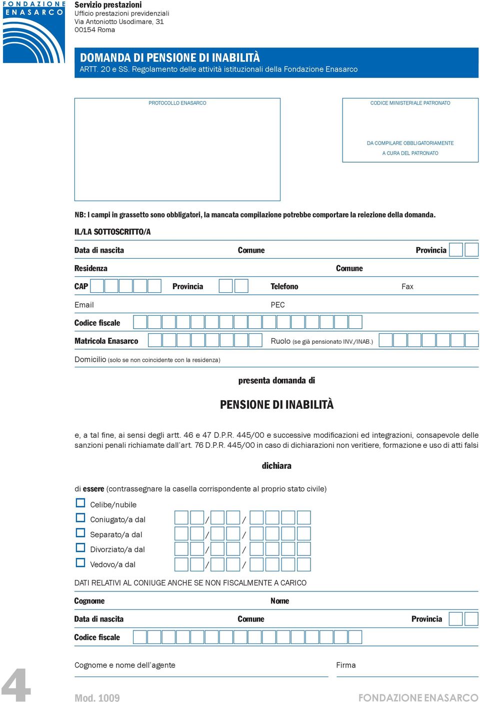 ) Domicilio (solo se non coincidente con la residenza) presenta domanda di PENSIONE DI INABILITÀ e, a tal fine, ai sensi degli artt. 46 e 47 D.P.R.