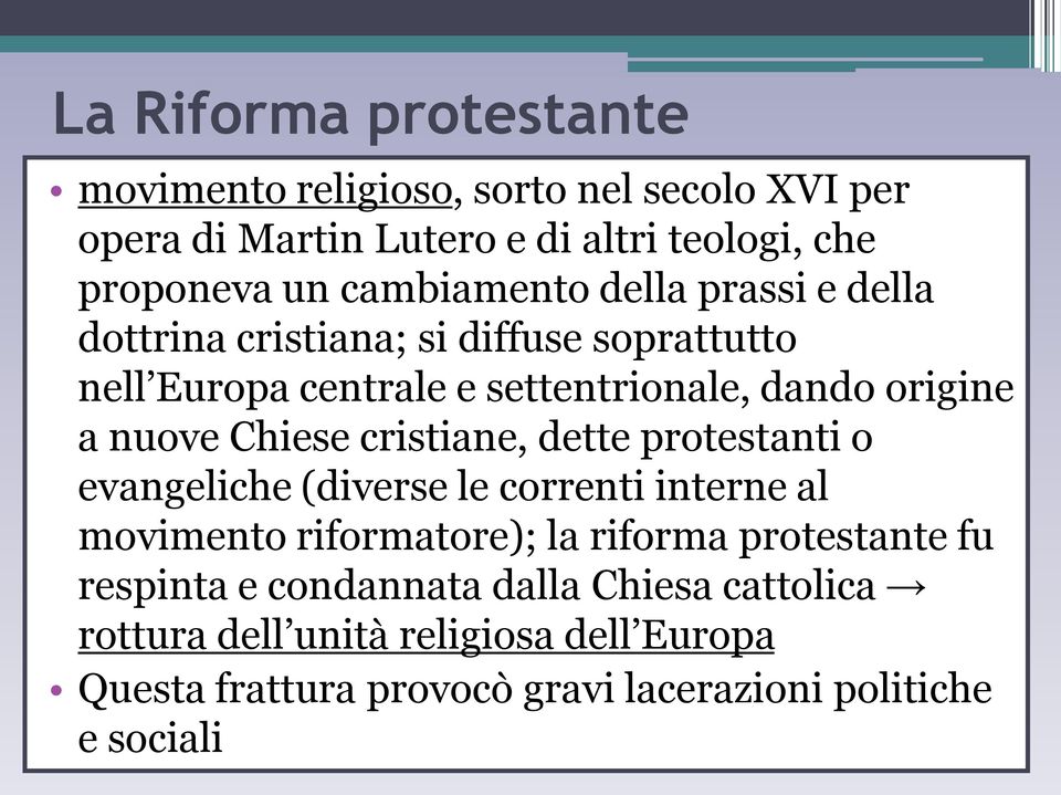 Chiese cristiane, dette protestanti o evangeliche (diverse le correnti interne al movimento riformatore); la riforma protestante fu