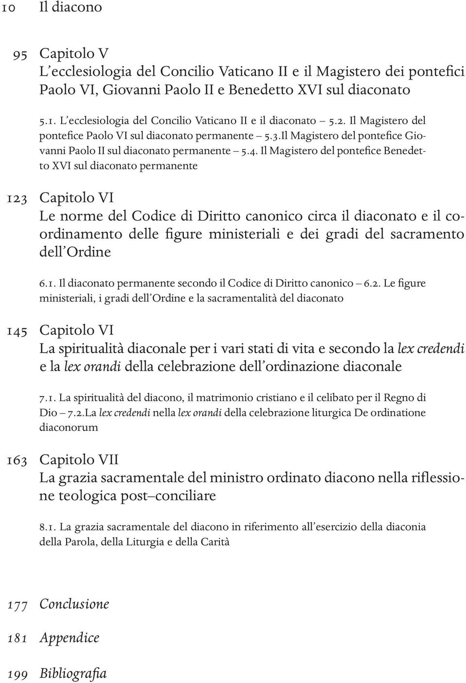 Il Magistero del pontefice Benedetto XVI sul diaconato permanente 123 Capitolo VI Le norme del Codice di Diritto canonico circa il diaconato e il coordinamento delle figure ministeriali e dei gradi