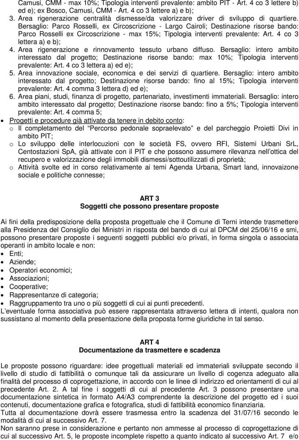 Bersaglio: Parco Rosselli, ex Circoscrizione - Largo Cairoli; Destinazione risorse bando: Parco Rosselli ex Circoscrizione - max 15%; Tipologia interventi prevalente: Art. 4 co 3 lettera a) e b); 4.