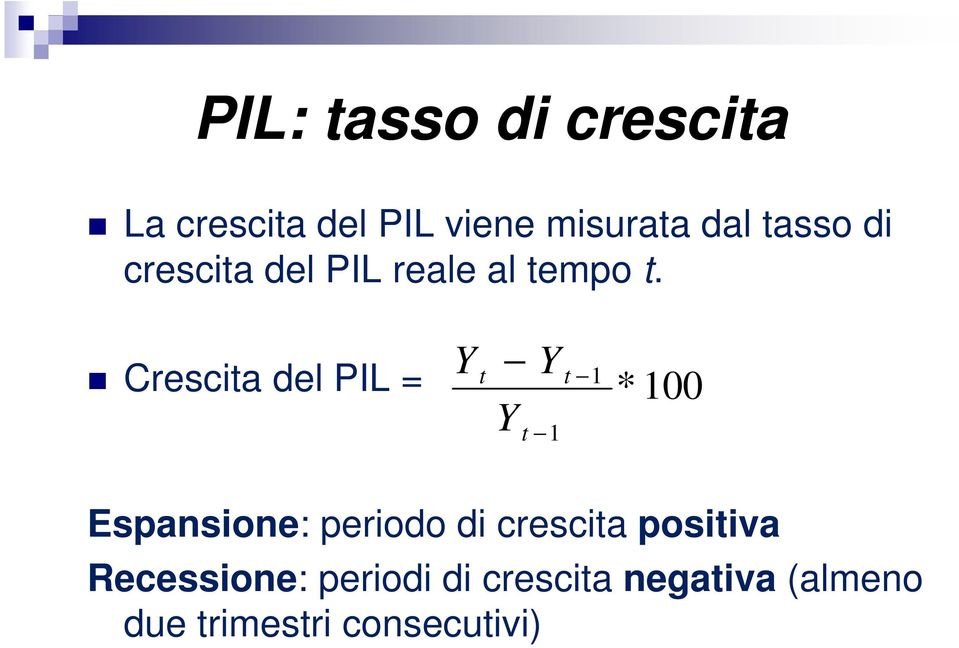 Crescita del PIL = Y t Y Y t 1 t 1 * 100 Espansione: periodo di