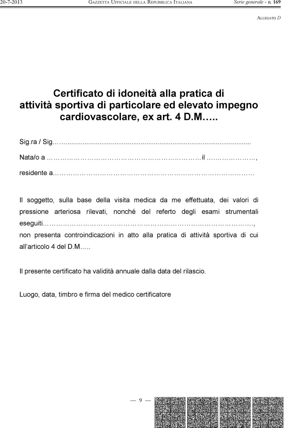 , residente a Il soggetto, sulla base della visita medica da me effettuata, dei valori di pressione arteriosa rilevati, nonché del referto