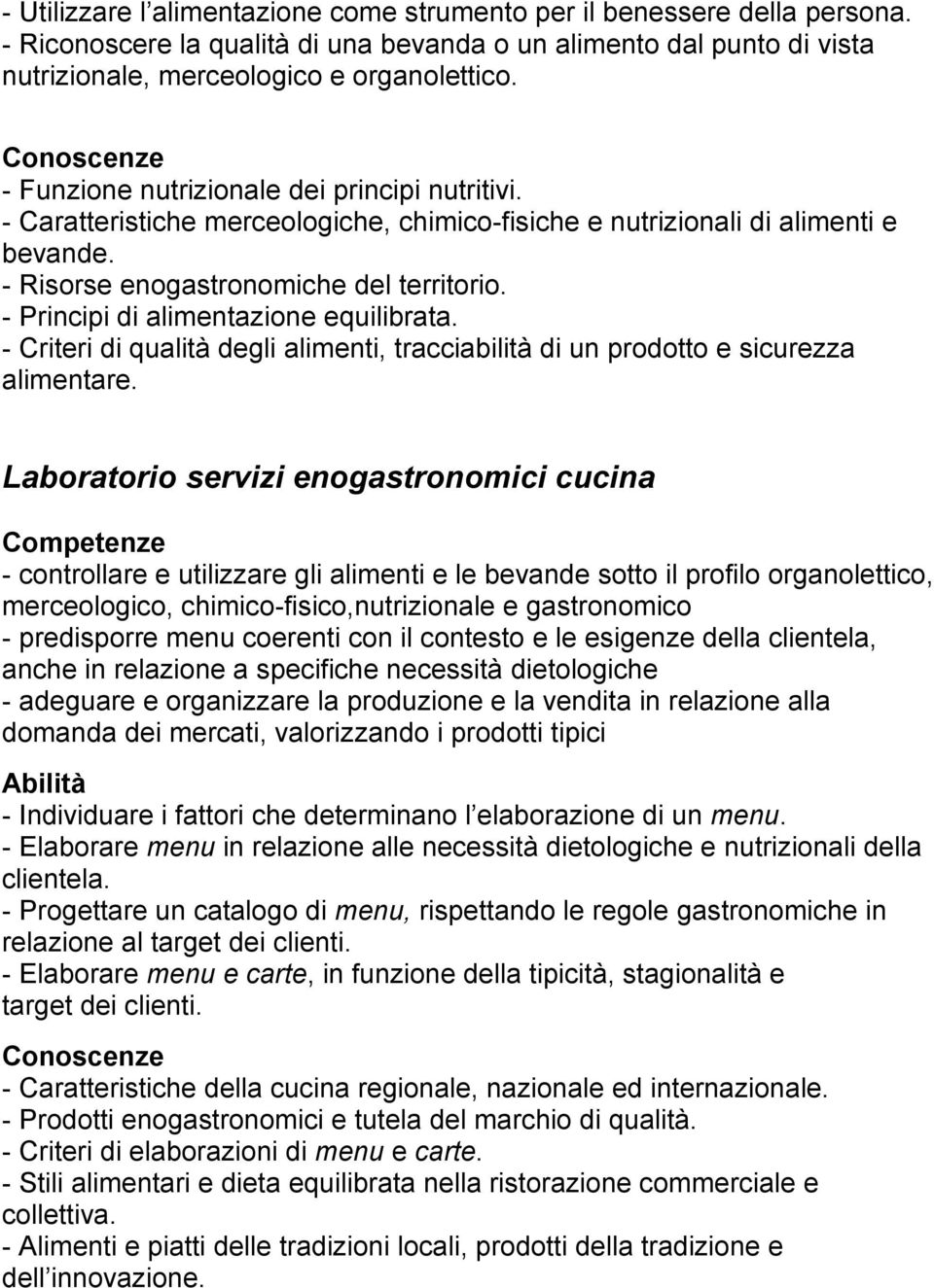 - Principi di alimentazione equilibrata. - Criteri di qualità degli alimenti, tracciabilità di un prodotto e sicurezza alimentare.