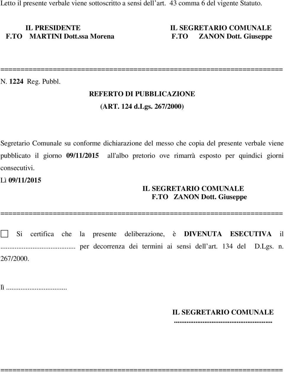 267/2000) Segretario Comunale su conforme dichiarazione del messo che copia del presente verbale viene pubblicato il giorno 09/11/2015 consecutivi.