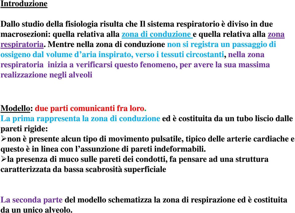 avere la sua massima realizzazione negli alveoli Modello: due parti comunicanti fra loro.