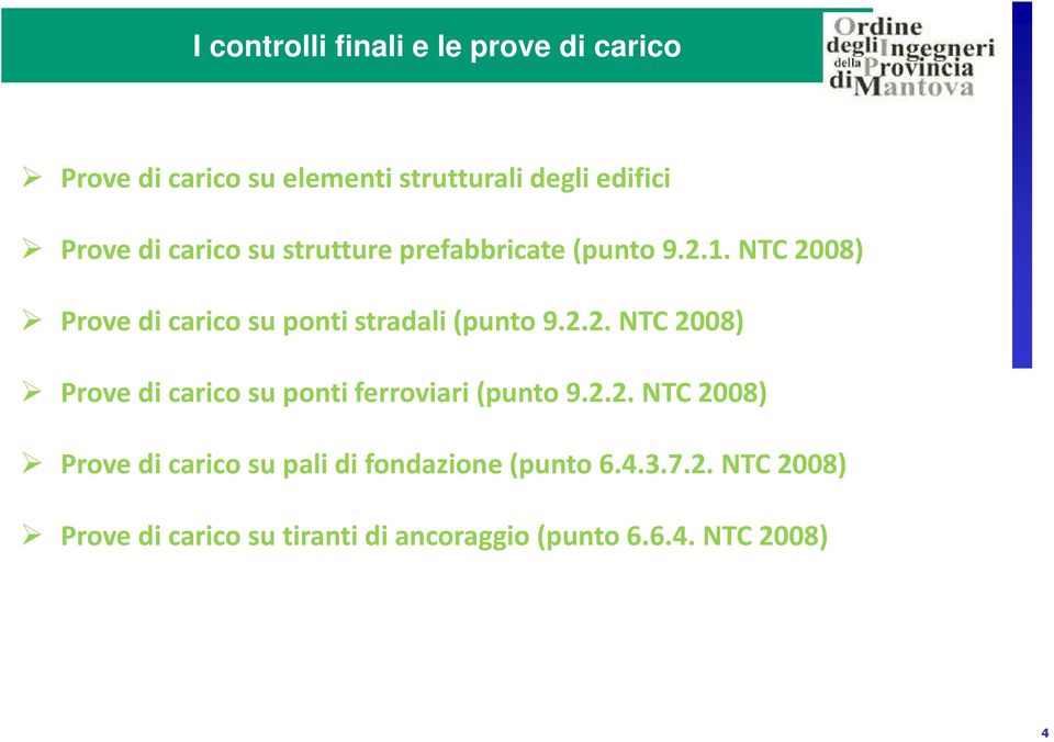 2.2. NTC 2008) Prove di carico su pali di fondazione (punto 6.4.3.7.2. NTC 2008) Prove di carico su tiranti di ancoraggio (punto 6.