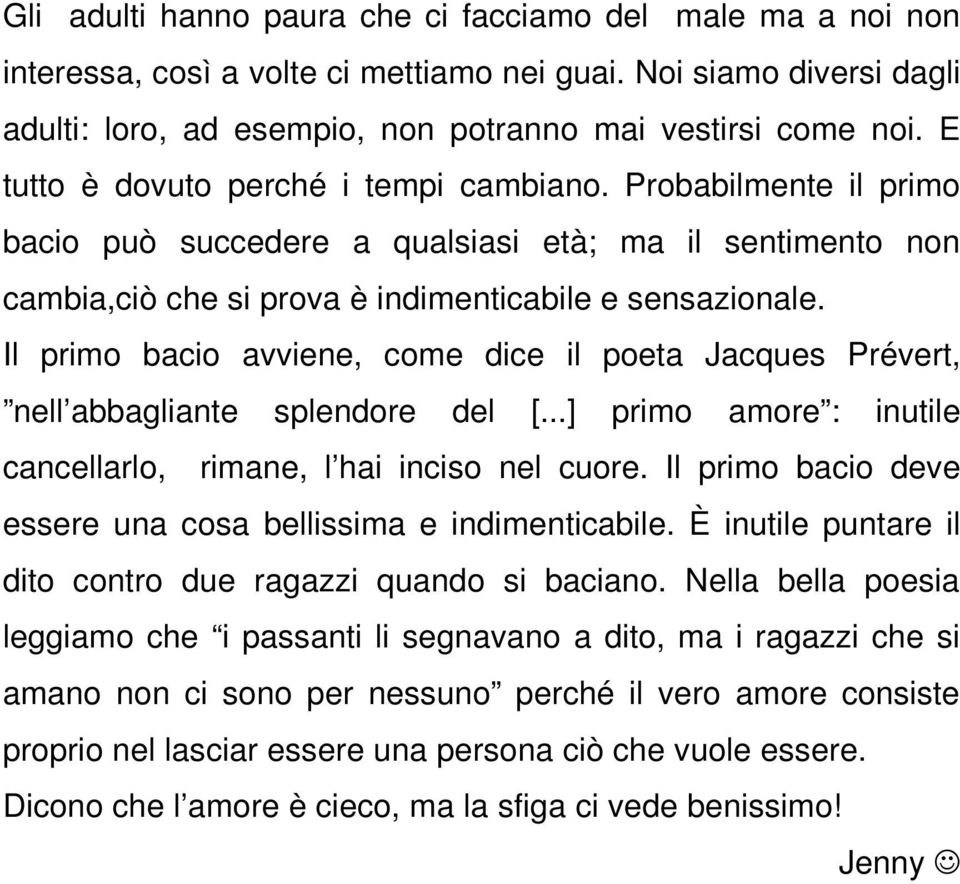 Il primo bacio avviene, come dice il poeta Jacques Prévert, nell abbagliante splendore del [...] primo amore : inutile cancellarlo, rimane, l hai inciso nel cuore.